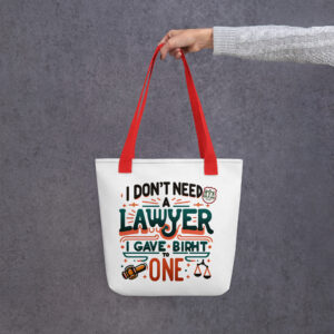 I Don't Need A Lawyer I Gave Birth To One Tote bag